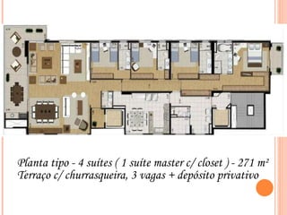 Planta tipo - 4 suítes ( 1 suíte master c/ closet ) - 271 m² Terraço c/ churrasqueira, 3 vagas + depósito privativo  