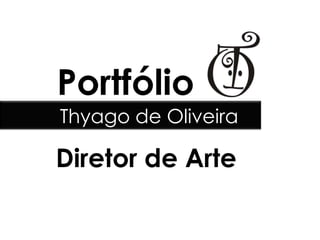 Portfólio
Thyago de Oliveira

Diretor de Arte
 