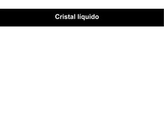Cristal líquido
 