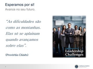 Esperamos por si!
Avance no seu futuro.



“As dificuldades são
como as montanhas.
Elas só se aplainam
quando avançamos
sobre elas”.

(Provérbio Chinês)



5
 
