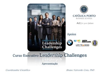 Apoios




      Curso Executivo Leadership        Challenges
                         Apresentação

Coordenador Científico                  Bruno Valverde Cota, PhD
 