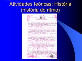 Atividades teóricas: História
      (história do ritmo)
 