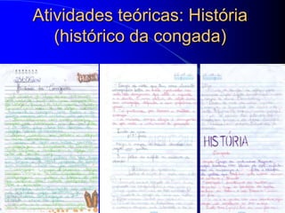 Atividades teóricas: História
   (histórico da congada)
 