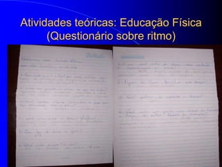 Atividades teóricas: Educação Física
      (Questionário sobre ritmo)
 