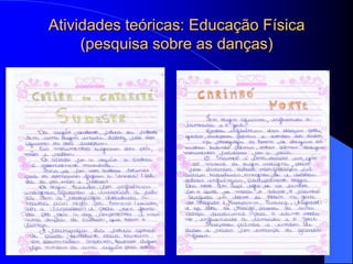 Atividades teóricas: Educação Física
     (pesquisa sobre as danças)
 