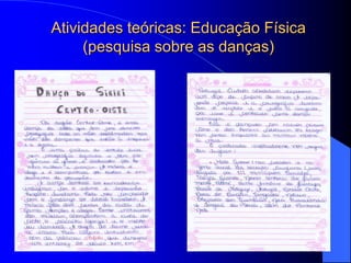 Atividades teóricas: Educação Física
     (pesquisa sobre as danças)
 