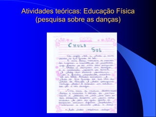 Atividades teóricas: Educação Física
     (pesquisa sobre as danças)
 