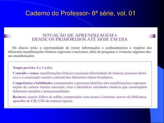 Caderno do Professor- 6ª série, vol. 01
 