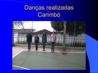 Danças realizadas
    Carimbó
 