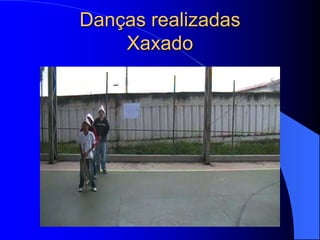 Danças realizadas
    Xaxado
 