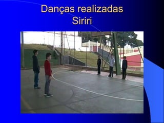 Danças realizadas
     Siriri
 