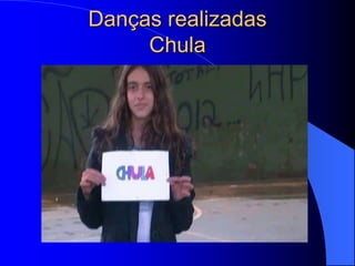Danças realizadas
     Chula
 