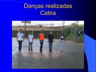Danças realizadas
     Catira
 
