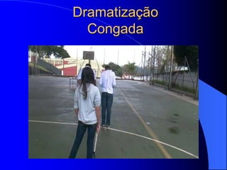 Dramatização
  Congada
 