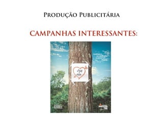 Produção Publicitária


CAMPANHAS INTERESSANTES:
 