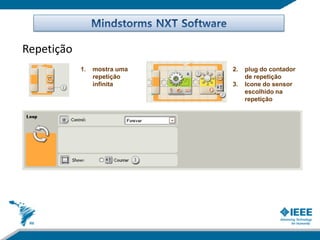 Repetição
            1.   mostra uma   2.   plug do contador
                 repetição         de repetição
                 infinita     3.   Icone do sensor
                                   escolhido na
                                   repetição
 