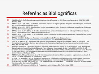 Referências Bibliográficas <ul><li>ALMEIDA, S., N. Reflexões sobre a nova Lei de Incentivo à Pesquisa. In: XVII Congresso ...