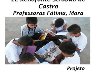 EE Xenofonte Strabão de
        Castro
Professoras Fátima, Mara
Cristina e Francisca Célia




                   Projeto
 