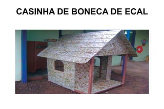 CASINHA DE BONECA DE ECAL
 
