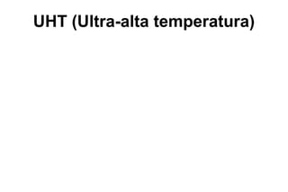 UHT (Ultra-alta temperatura)
 