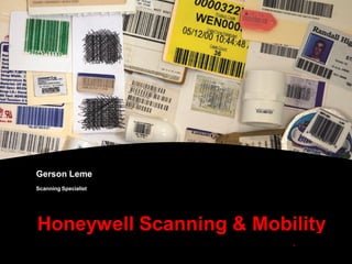 Gerson Leme
Scanning Specialist
Honeywell Scanning & Mobility
 