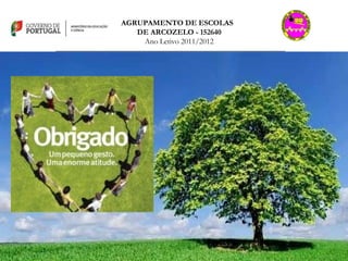 AGRUPAMENTO DE ESCOLAS  DE ARCOZELO - 152640 Ano Letivo 2011/2012 ______________________________________________________________________________________ 