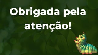 Obrigada pela
atenção!
 