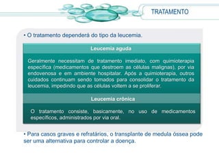  A biópsia da medula óssea ou de um gânglio acometido confirma o diagnóstico da doença.TRATAMENTO Procurar um médico aos primeiros sinais da doença é fundamental para a indicação do melhor tratamento para cada caso. 
