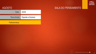 SALA DO PENSAMENTO
Tema Amplo
Data
Esporte e Carreira
28/08
AGOSTO
Clique aqui para retornar ao índice
22
Palestrante(s)
 