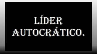 Apresentação liderança autocrática