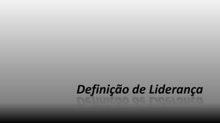 Definição de Liderança

 