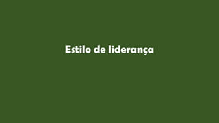 Estilo de liderança
 