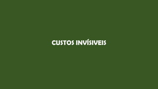 CUSTOS INVÍSIVEIS
 