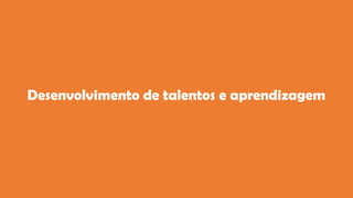Desenvolvimento de talentos e aprendizagem
 