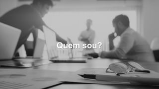 Quem sou?
 