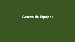 Gestão de Equipes
 