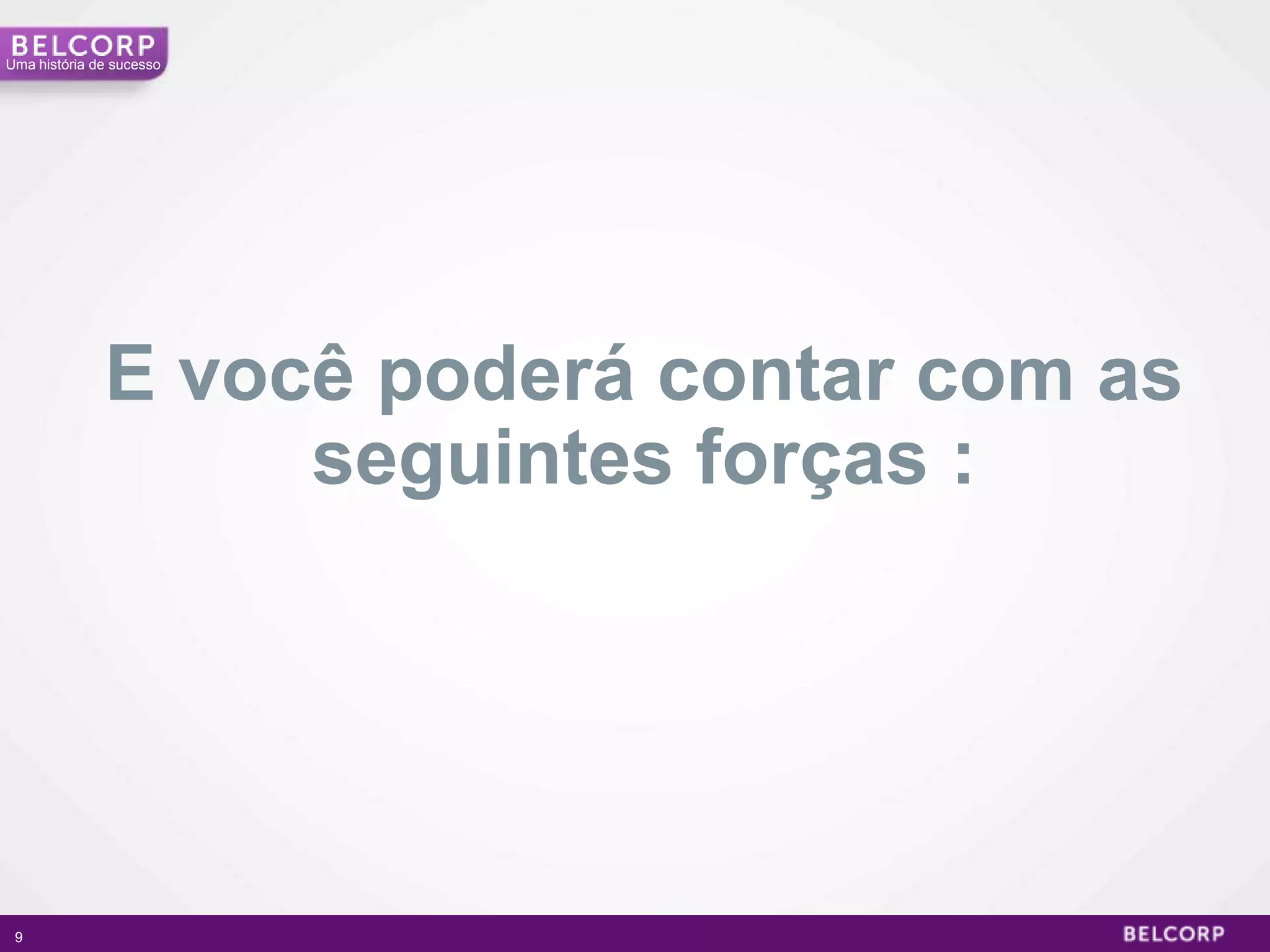 Uma história de sucesso




              E você poderá contar com as
                   seguintes forças :




 9                                          9
 