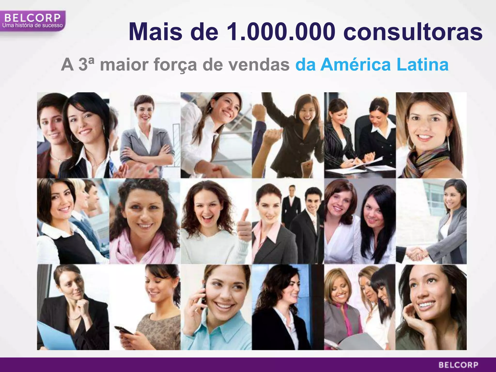 Mais de 1.000.000 consultoras
Uma história de sucesso




                      A 3ª maior força de vendas da América Latina




                                                                     14
 