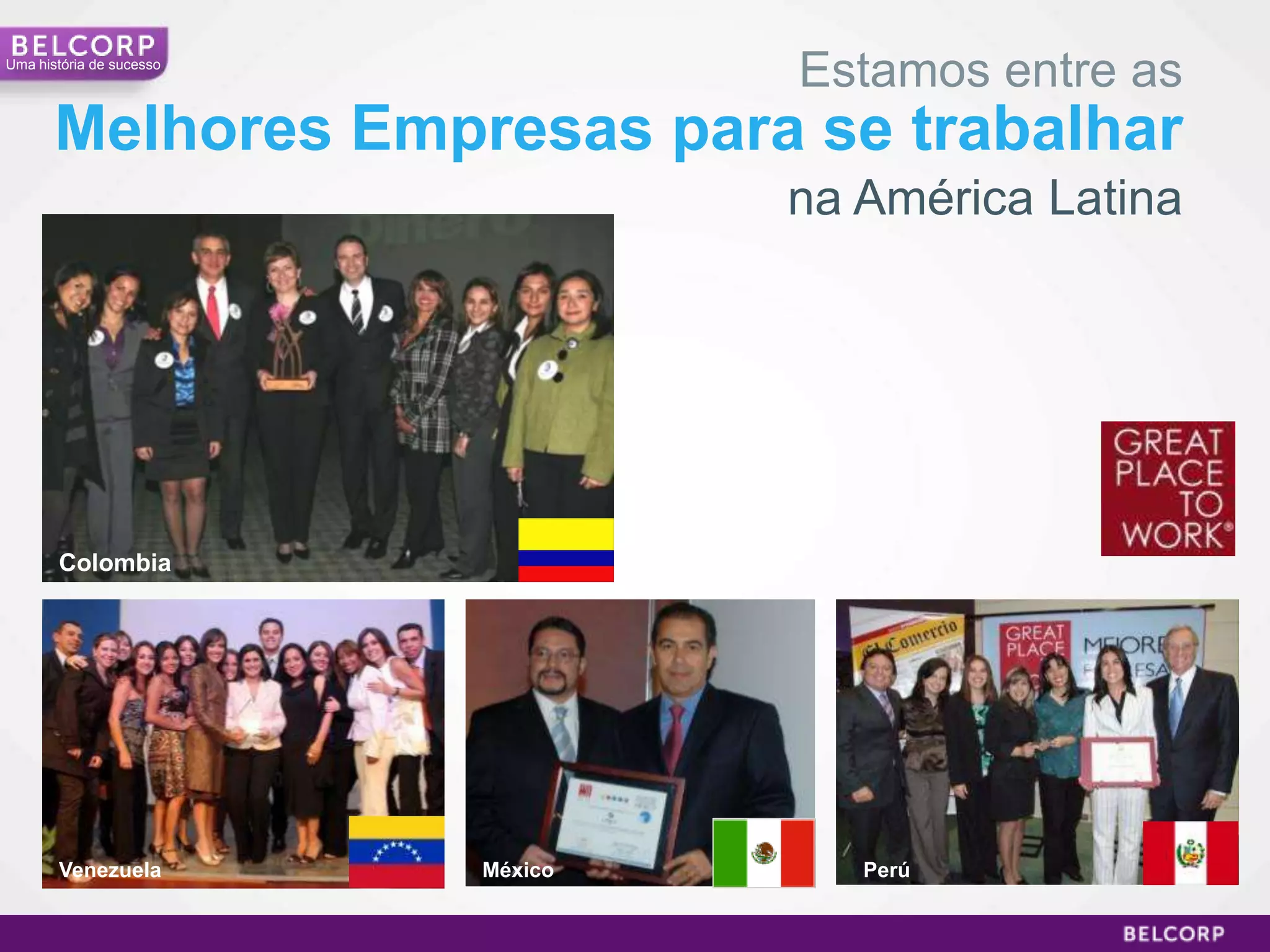 Uma história de sucesso
                                   Estamos entre as
       Melhores Empresas para se trabalhar
                                   na América Latina




       Colombia




       Venezuela          México      Perú


                                                       21
 