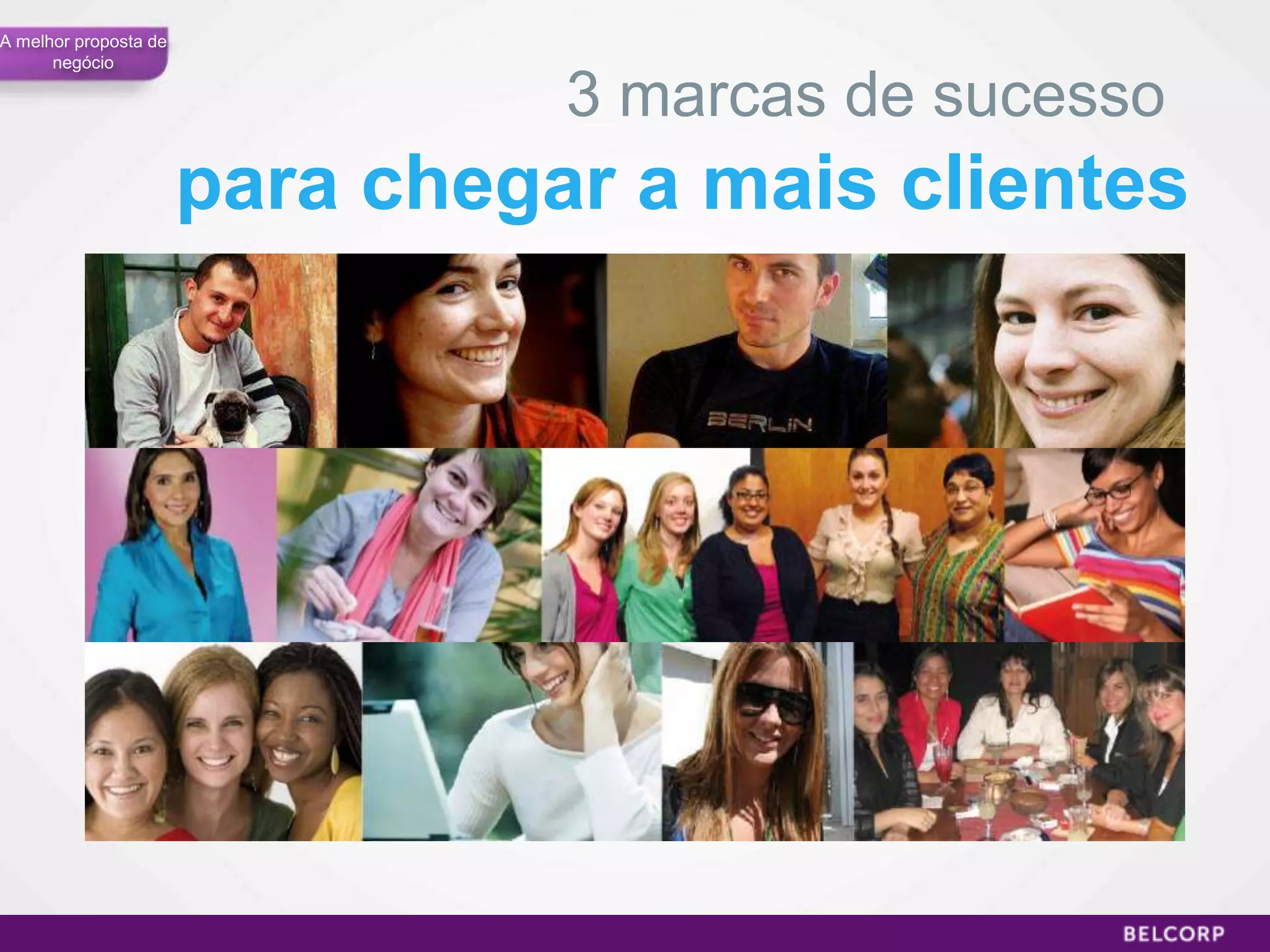 A melhor proposta de
      negócio

                                 3 marcas de sucesso
                       para chegar a mais clientes




                                                       33
 