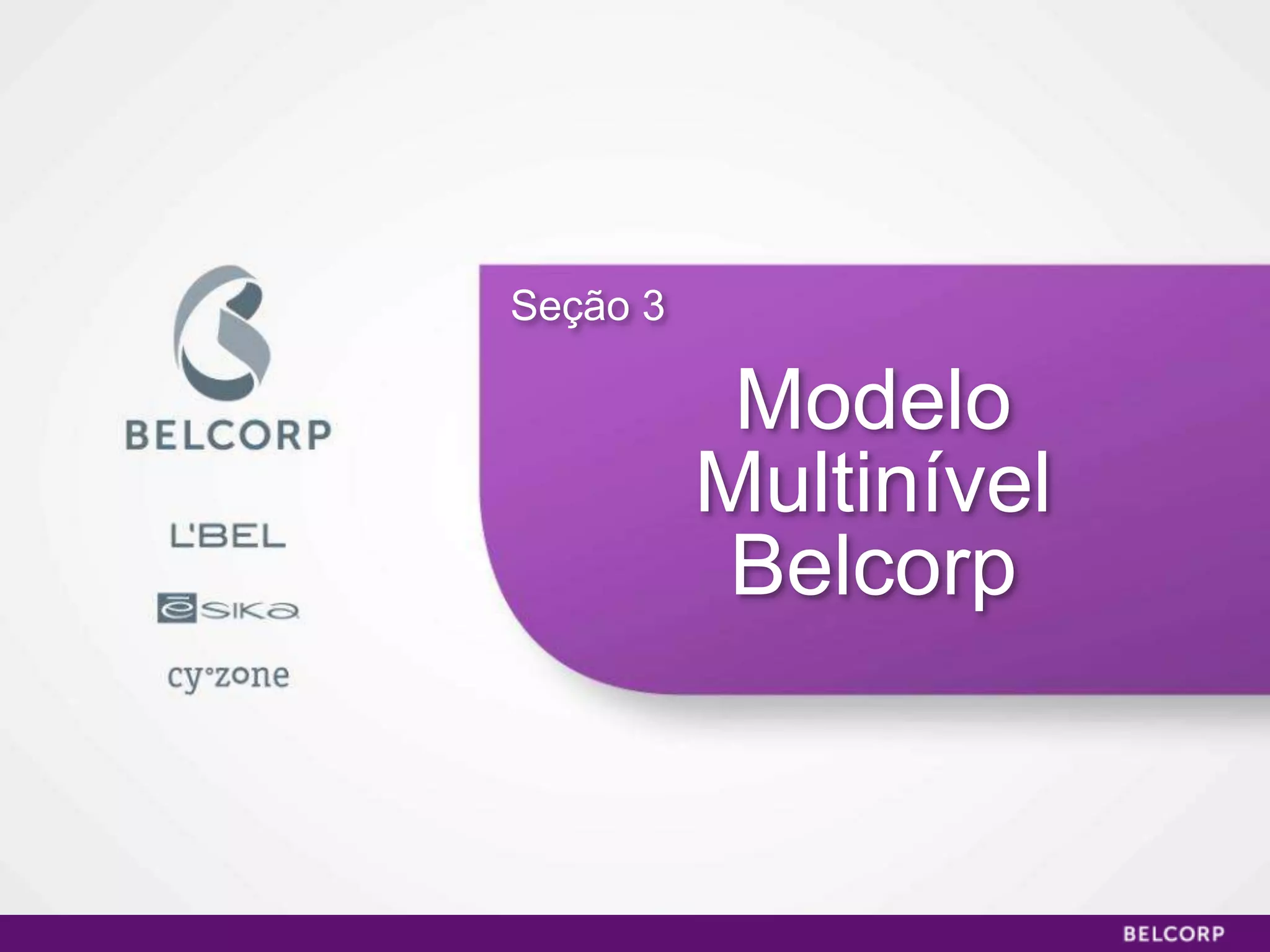 Seção 3

           Modelo
          Multinível
           Belcorp



                       62
 