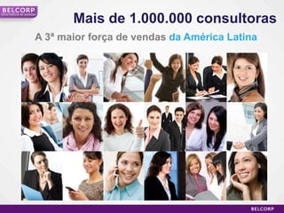 Mais de 1.000.000 consultoras
Uma história de sucesso




                      A 3ª maior força de vendas da América Latina




                                                                     14
 