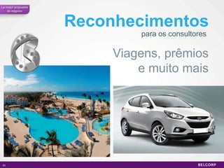 La mejor propuesta
    de negocio



                     Reconhecimentos
                              para os consultores

                          Viagens, prêmios
                              e muito mais




53                                                  53
 