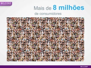 Mais de 8 milhõesUmahistória de sucesso      de consumidores 