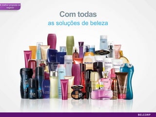A melhorproposta de negócioCom todasas soluções de beleza