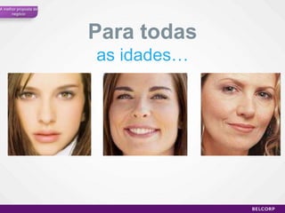 A melhorproposta de negócioPara todasas idades…