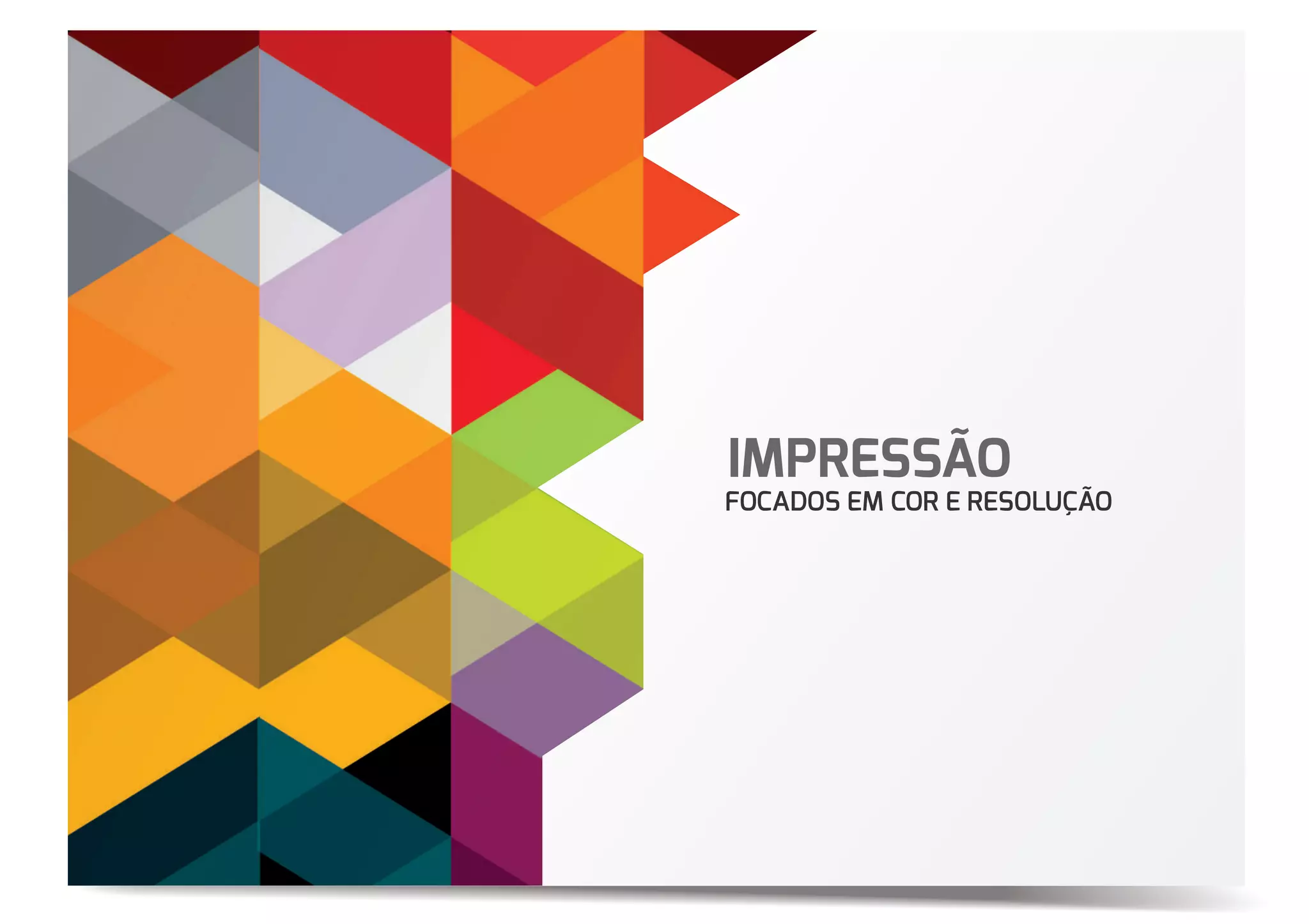 IMPRESSÃO
FOCADOS EM COR E RESOLUÇÃO
 