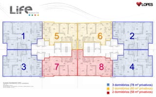 1   5   6                2


3   7   8                4
            3 dormitórios (78 m² privativos)
            2 dormitórios (60 m² privativos)
            2 dormitórios (58 m² privativos)
 