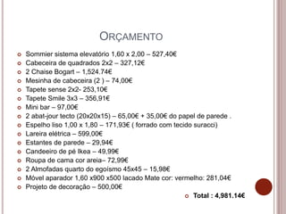 ORÇAMENTO
 Sommier sistema elevatório 1,60 x 2,00 – 527,40€
 Cabeceira de quadrados 2x2 – 327,12€
 2 Chaise Bogart – 1,...