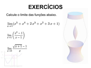 EXERCÍCIOS
Calcule o limite das funções abaixo.
 